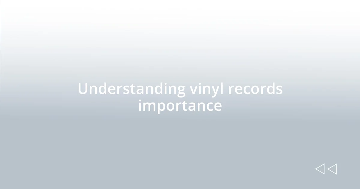 Understanding vinyl records importance