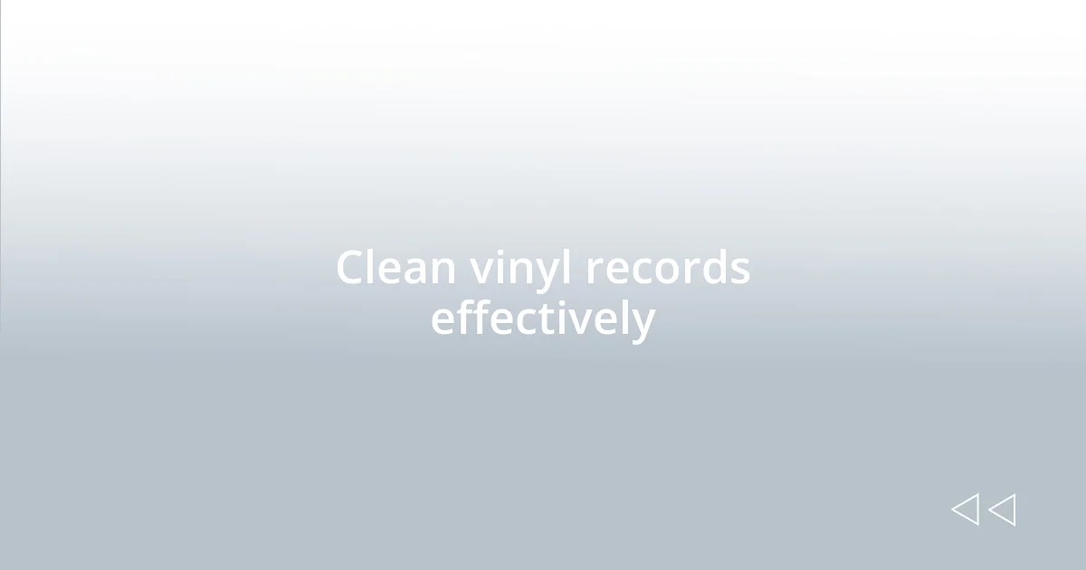 Clean vinyl records effectively