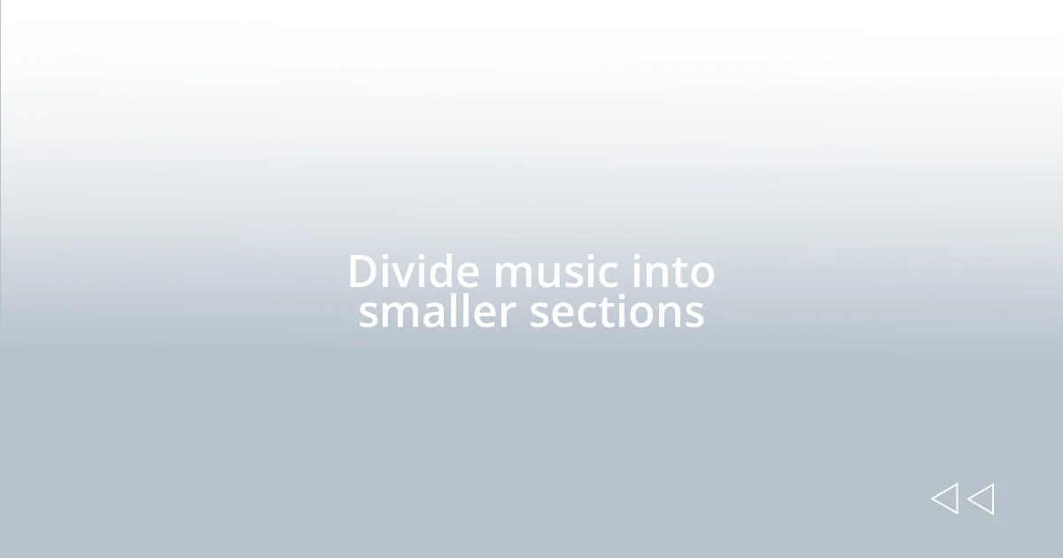 Divide music into smaller sections