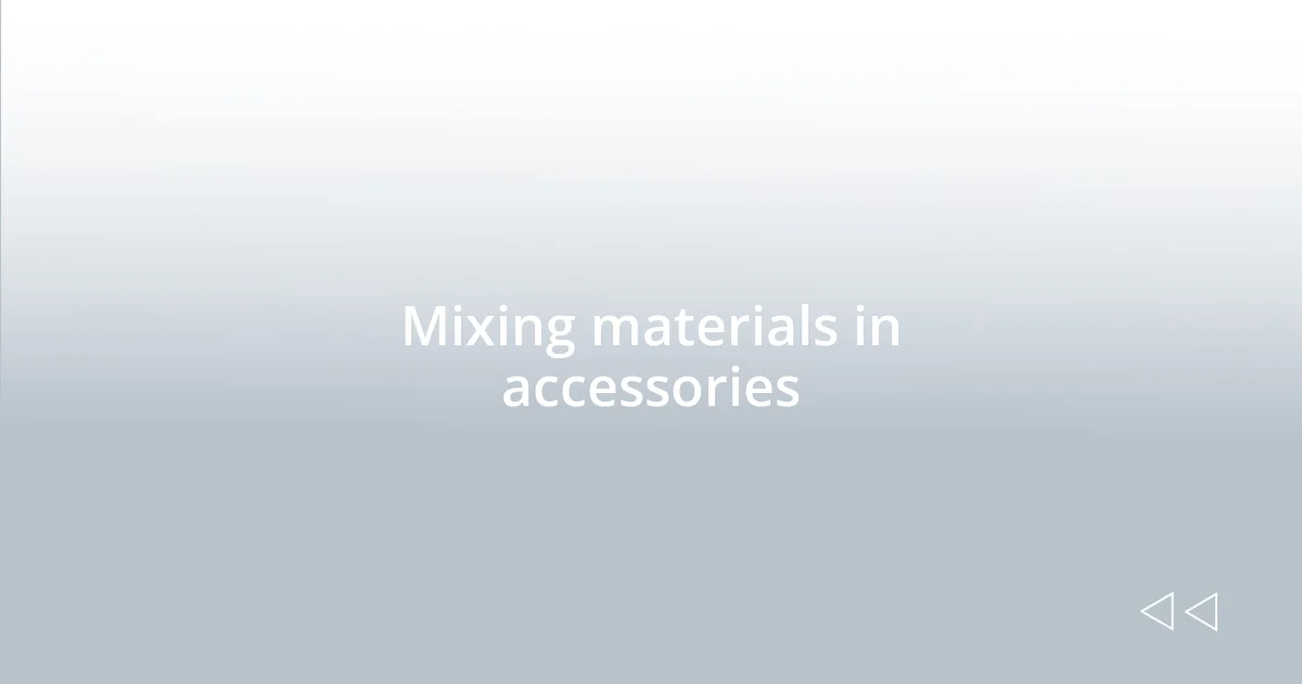 Mixing materials in accessories