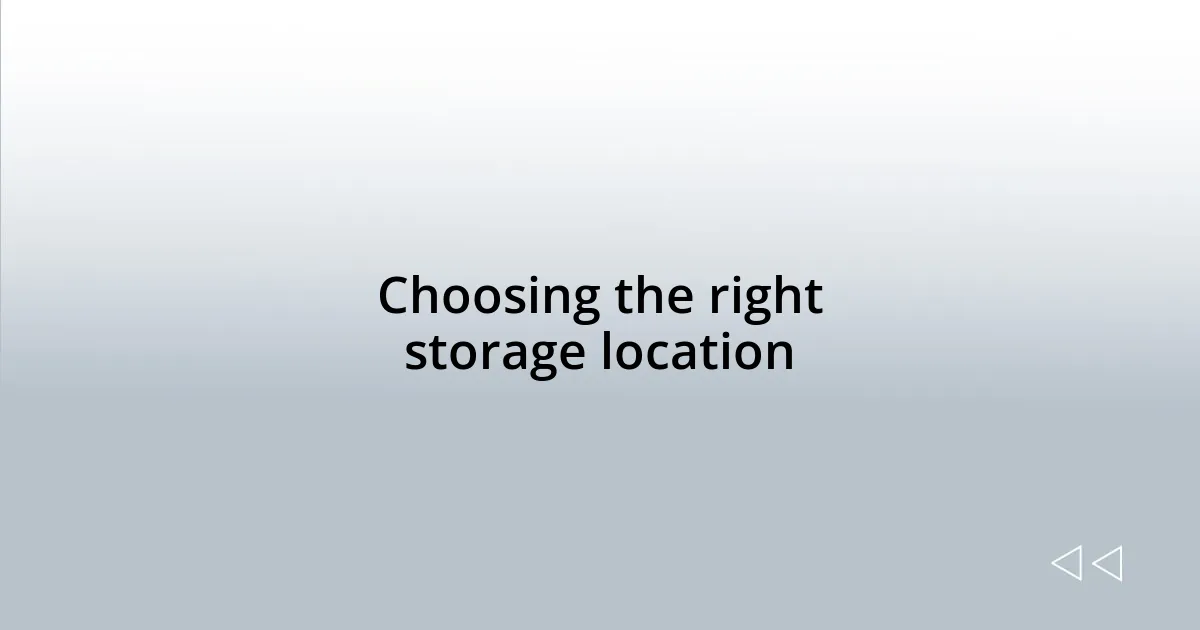Choosing the right storage location