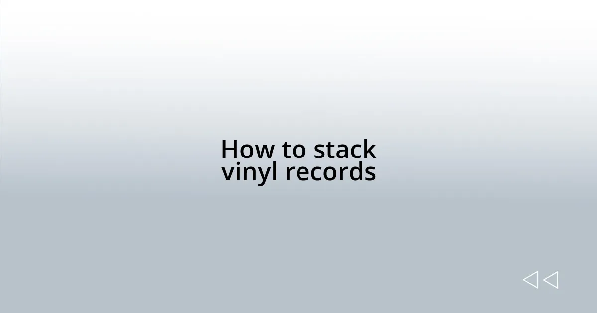 How to stack vinyl records