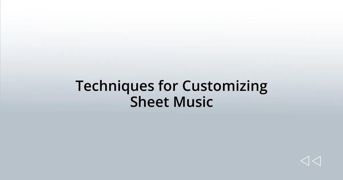 Techniques for Customizing Sheet Music