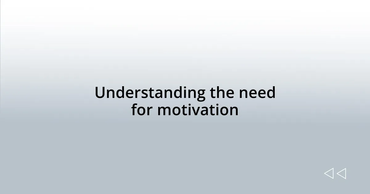 Understanding the need for motivation