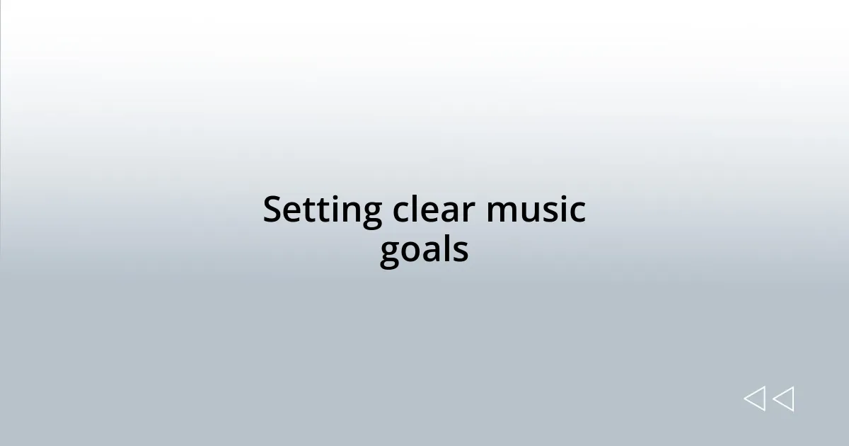 Setting clear music goals
