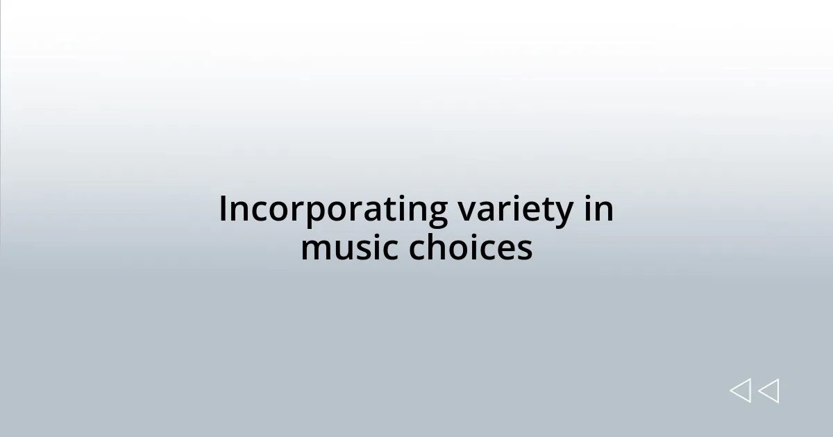 Incorporating variety in music choices