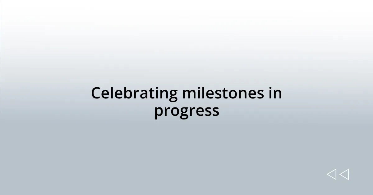 Celebrating milestones in progress