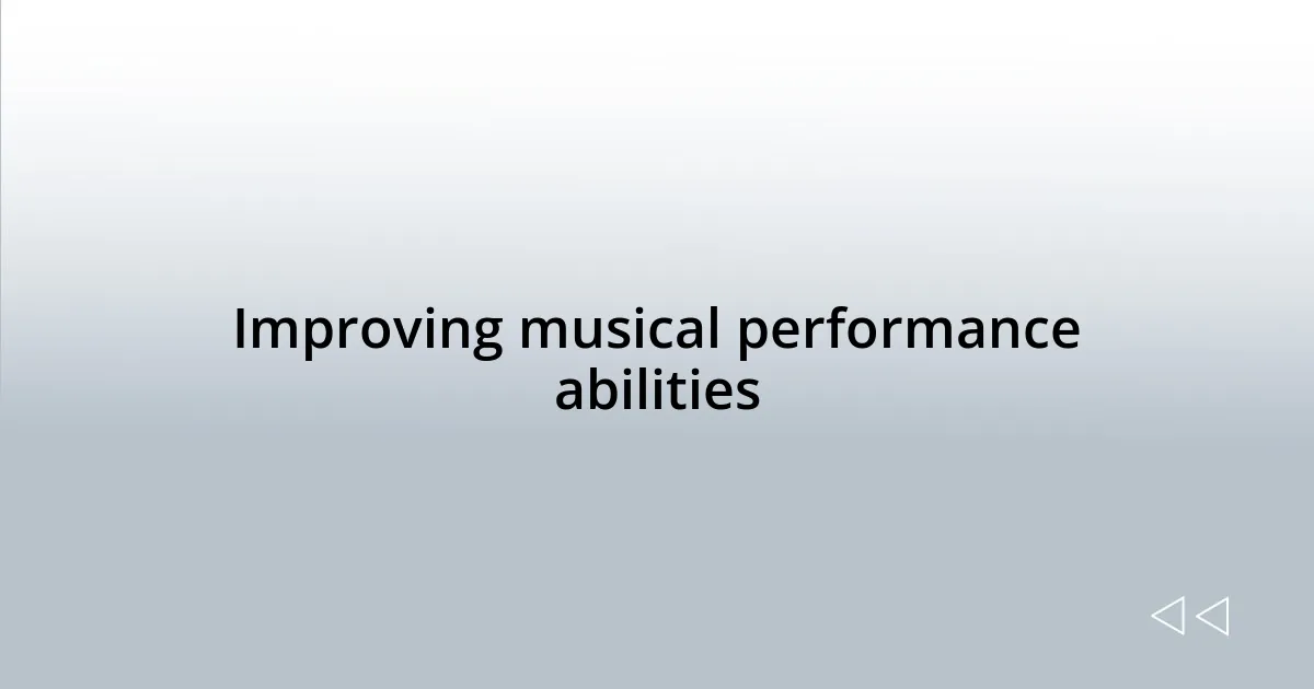 Improving musical performance abilities