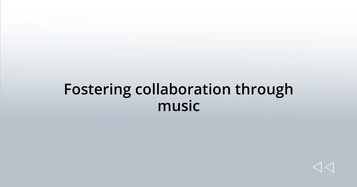 Fostering collaboration through music