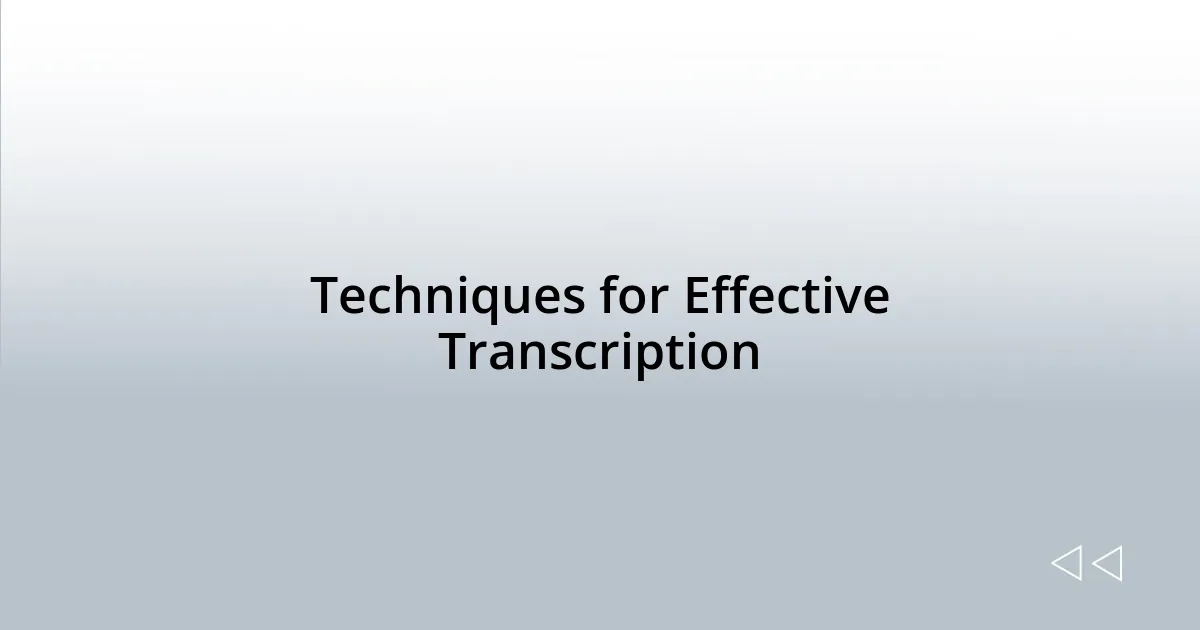 Techniques for Effective Transcription