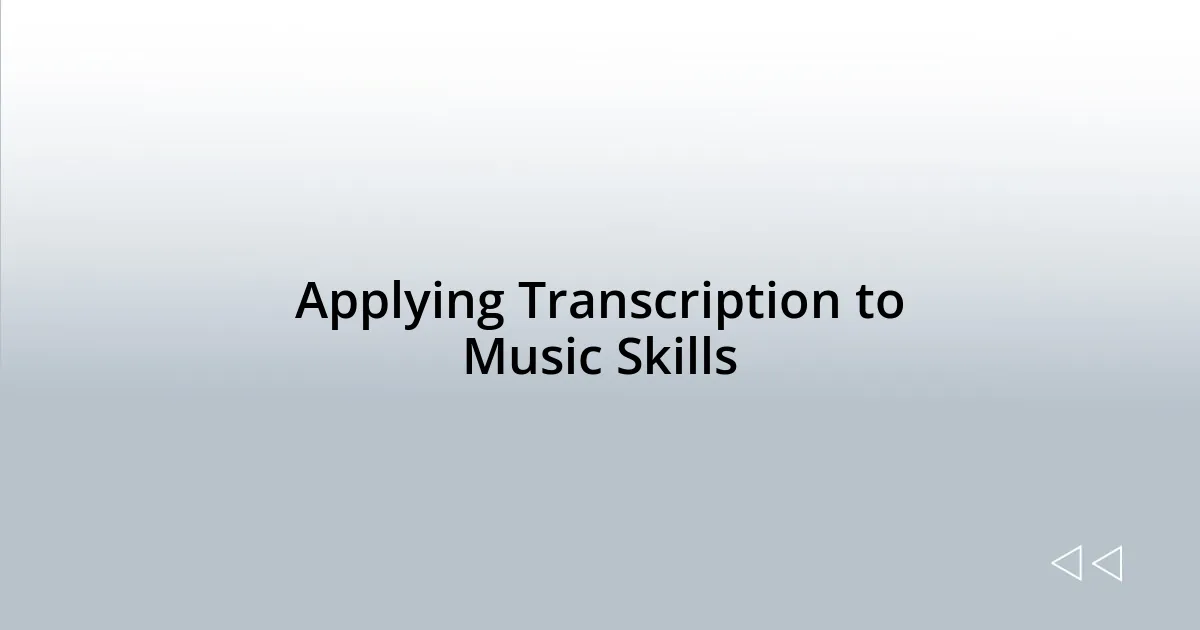 Applying Transcription to Music Skills