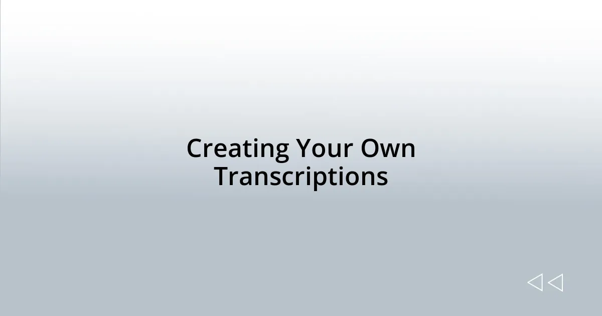 Creating Your Own Transcriptions