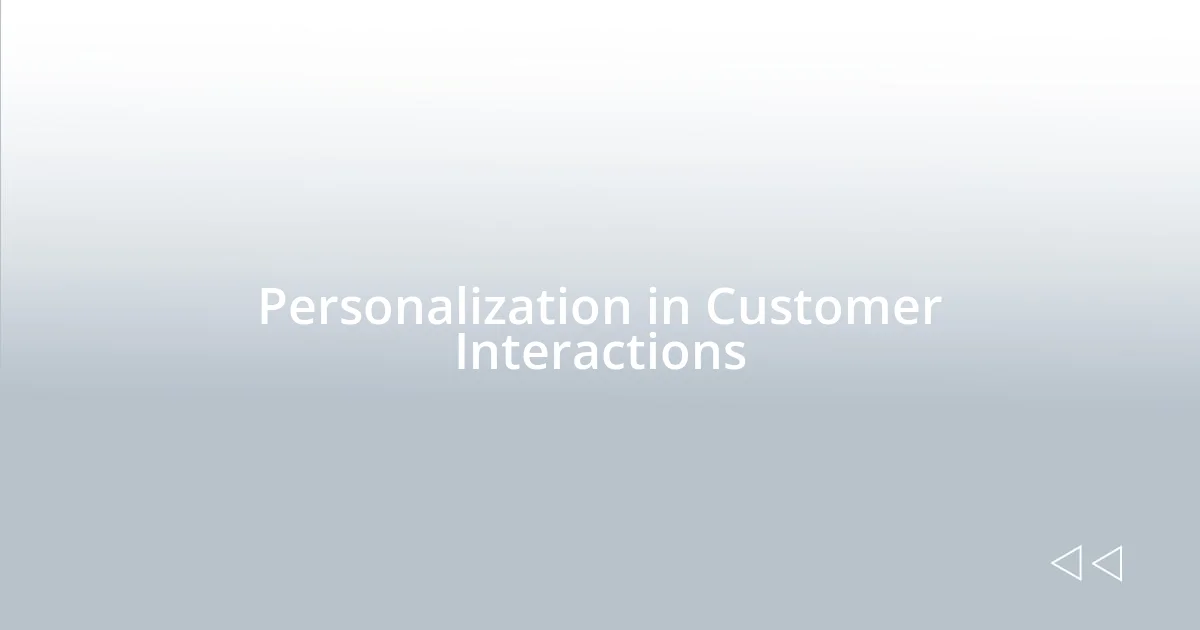 Personalization in Customer Interactions