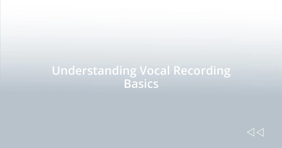 Understanding Vocal Recording Basics
