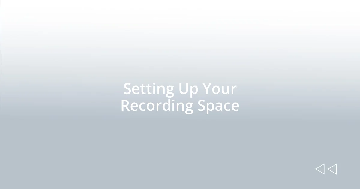 Setting Up Your Recording Space