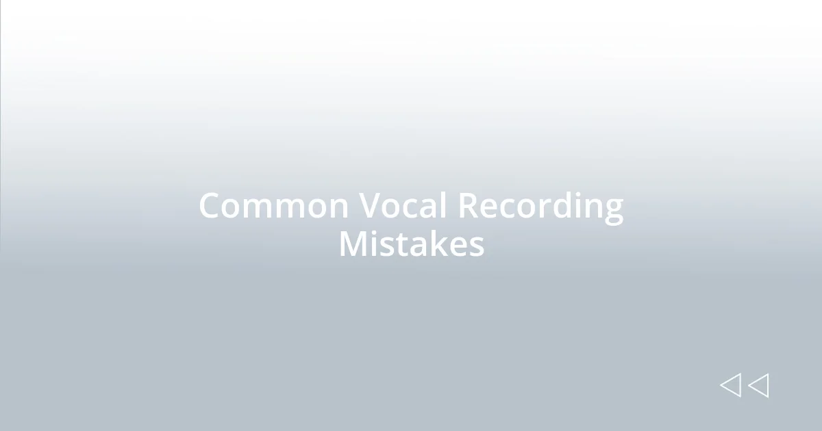 Common Vocal Recording Mistakes
