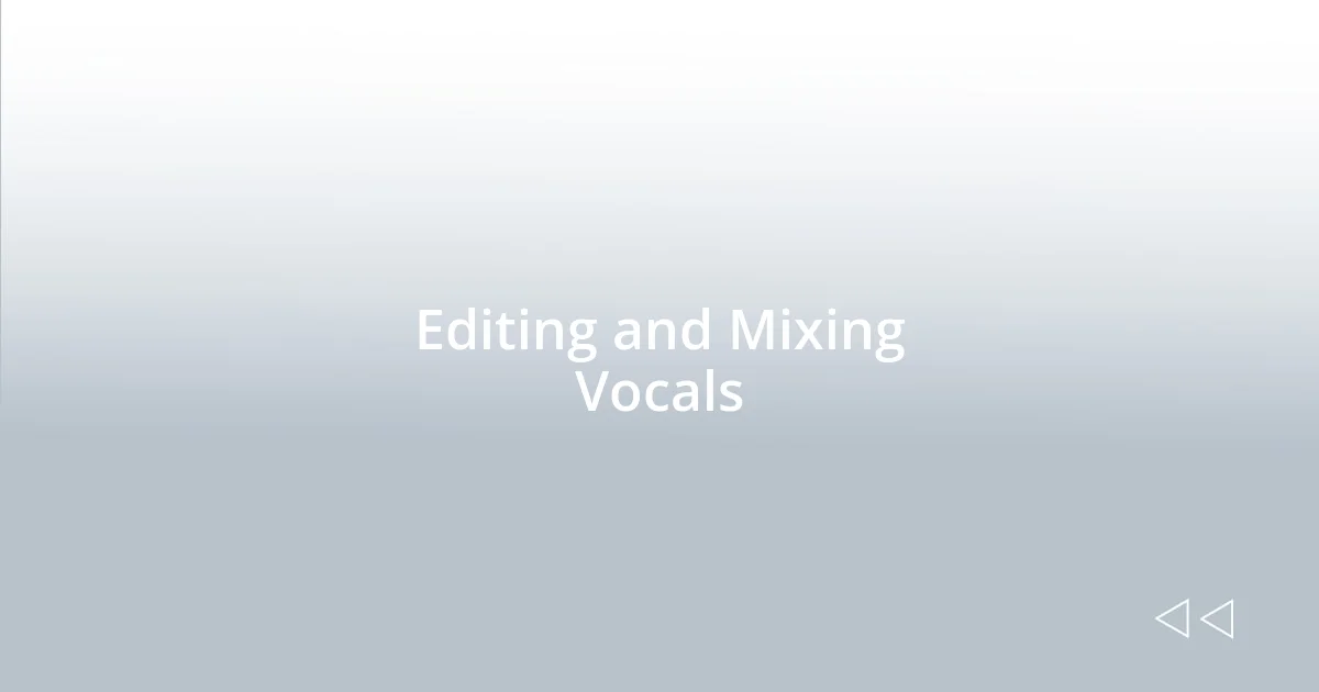 Editing and Mixing Vocals