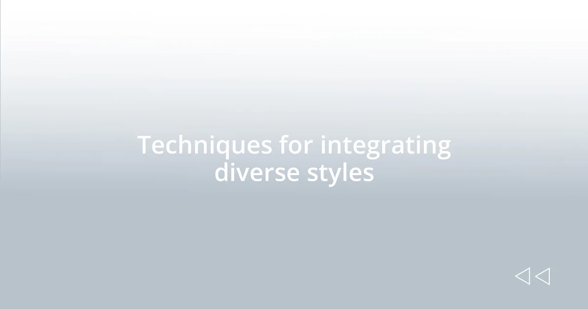 Techniques for integrating diverse styles