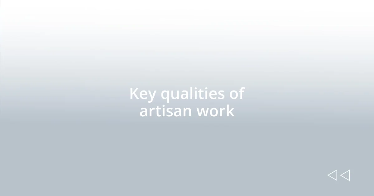 Key qualities of artisan work