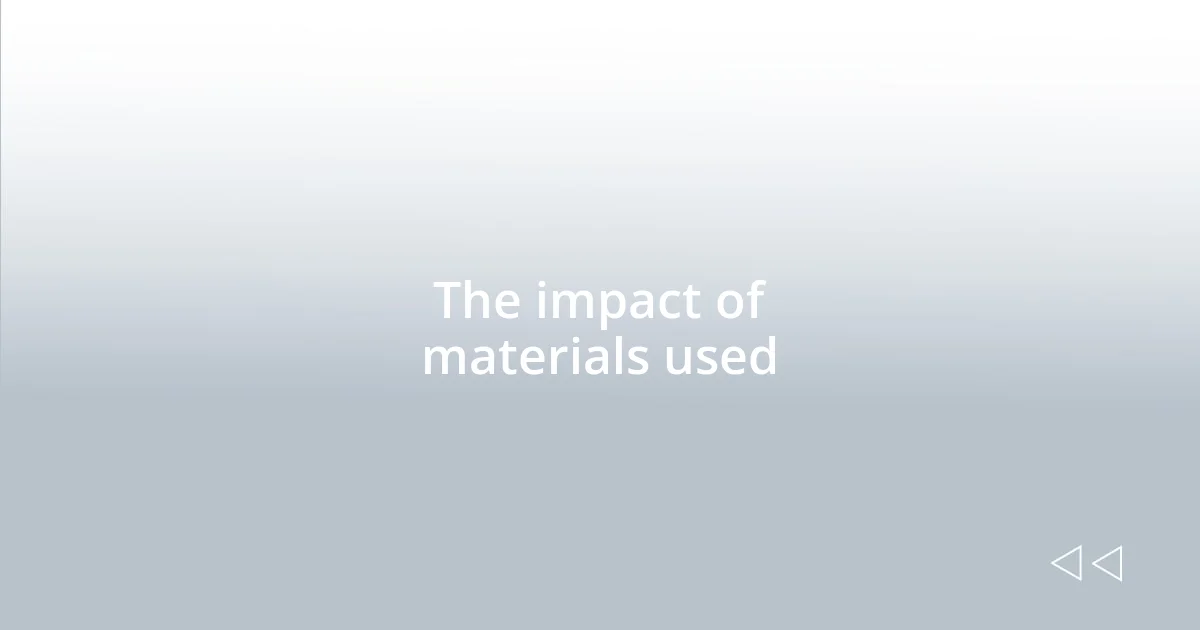 The impact of materials used