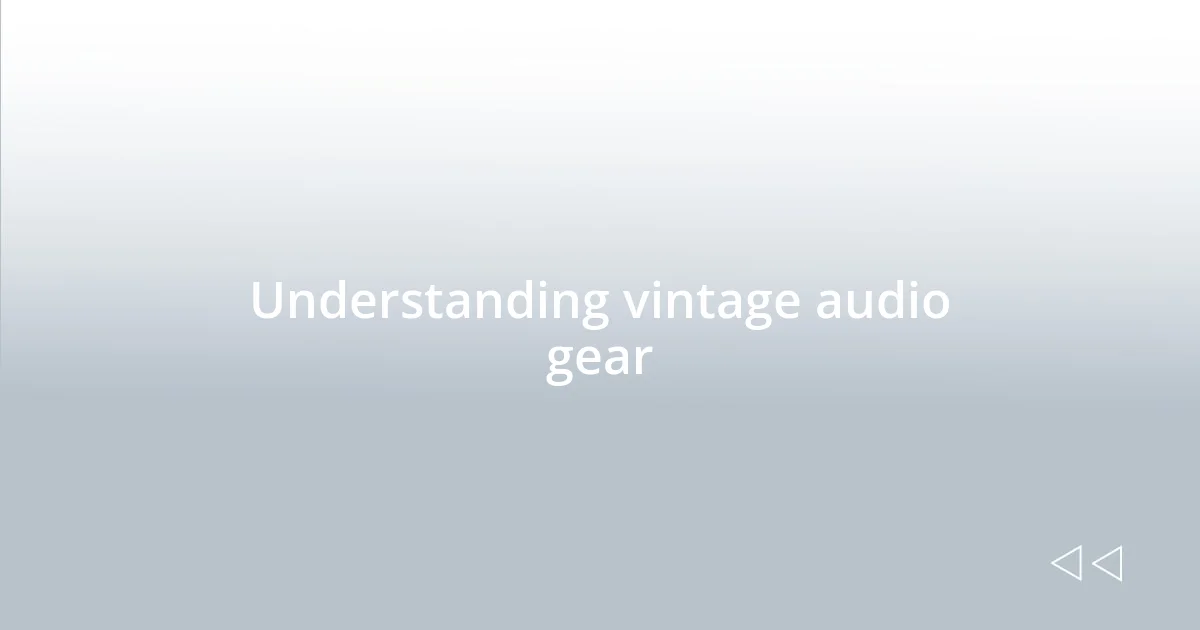 Understanding vintage audio gear