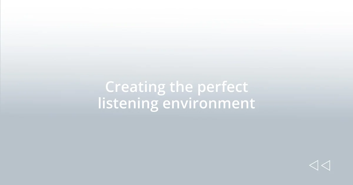Creating the perfect listening environment