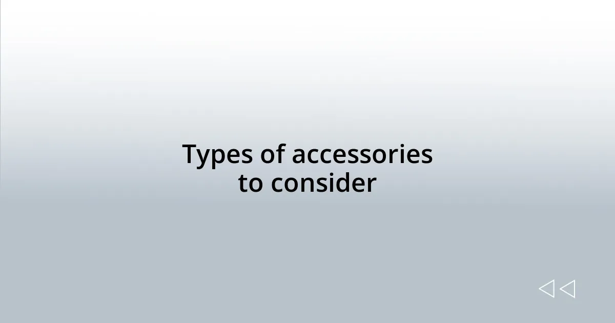 Types of accessories to consider