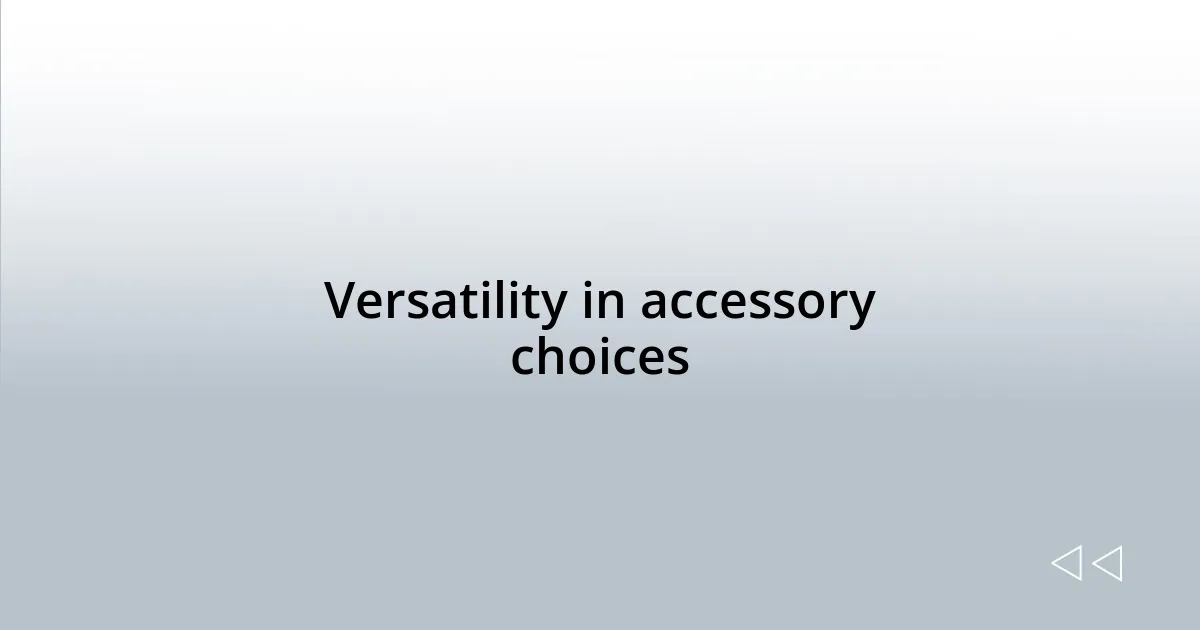 Versatility in accessory choices