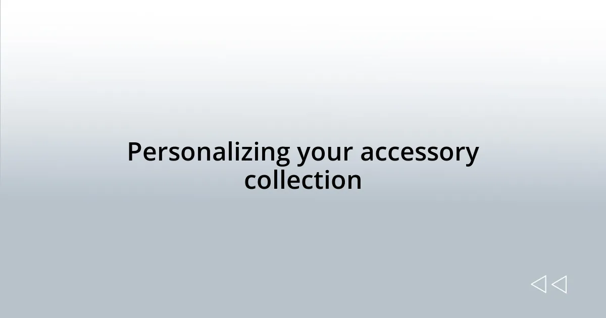 Personalizing your accessory collection