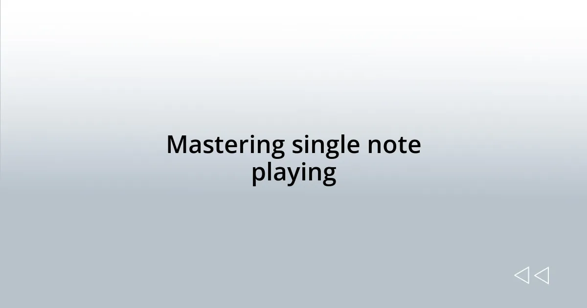 Mastering single note playing