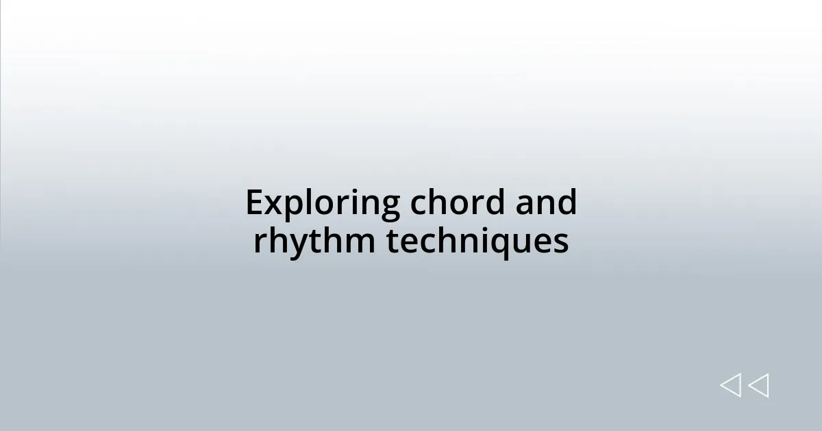 Exploring chord and rhythm techniques