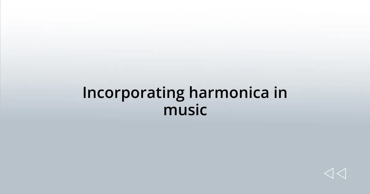 Incorporating harmonica in music