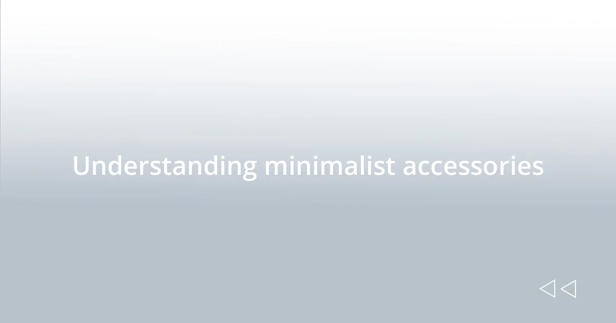 Understanding minimalist accessories