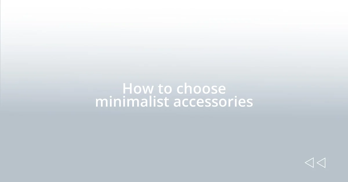 How to choose minimalist accessories