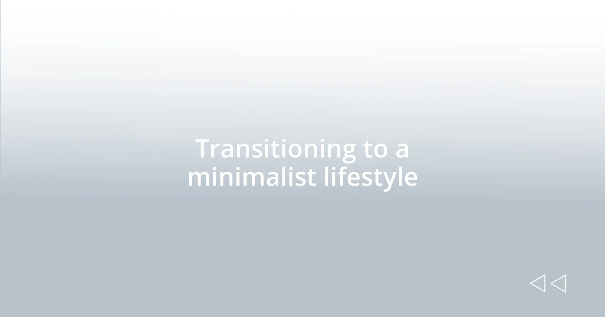 Transitioning to a minimalist lifestyle