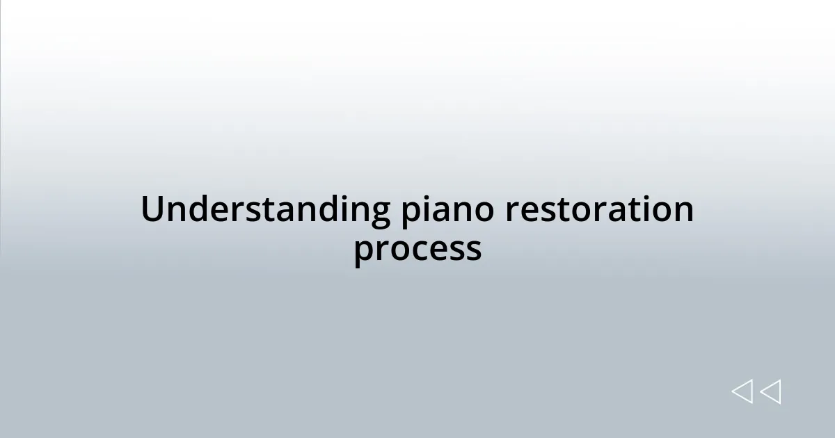 Understanding piano restoration process