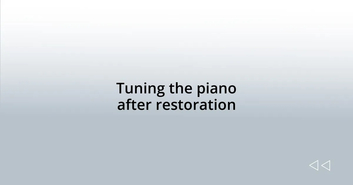 Tuning the piano after restoration