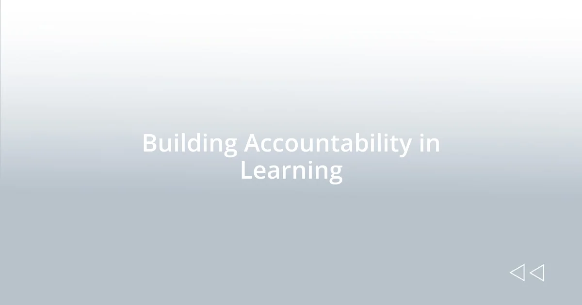 Building Accountability in Learning