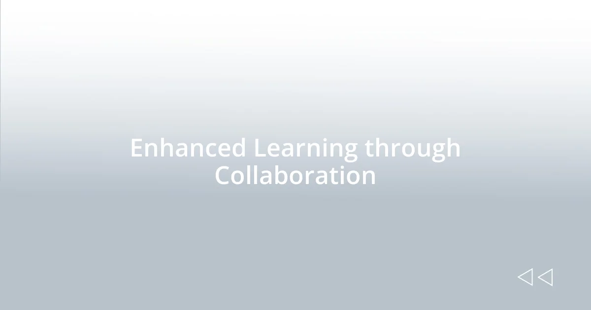 Enhanced Learning through Collaboration