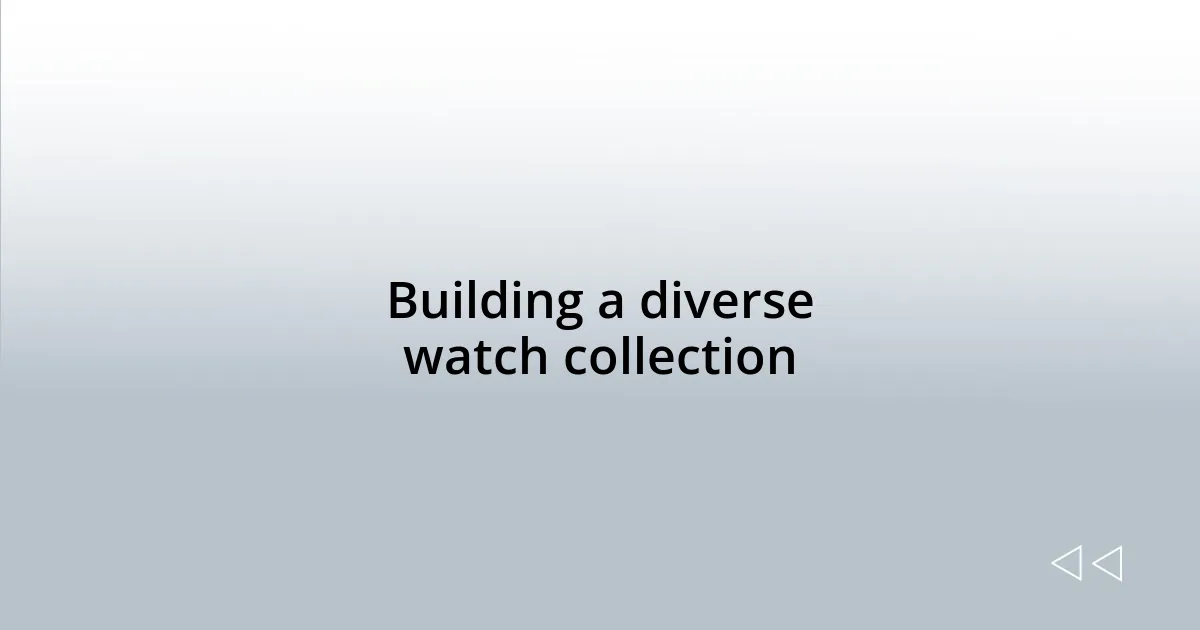 Building a diverse watch collection