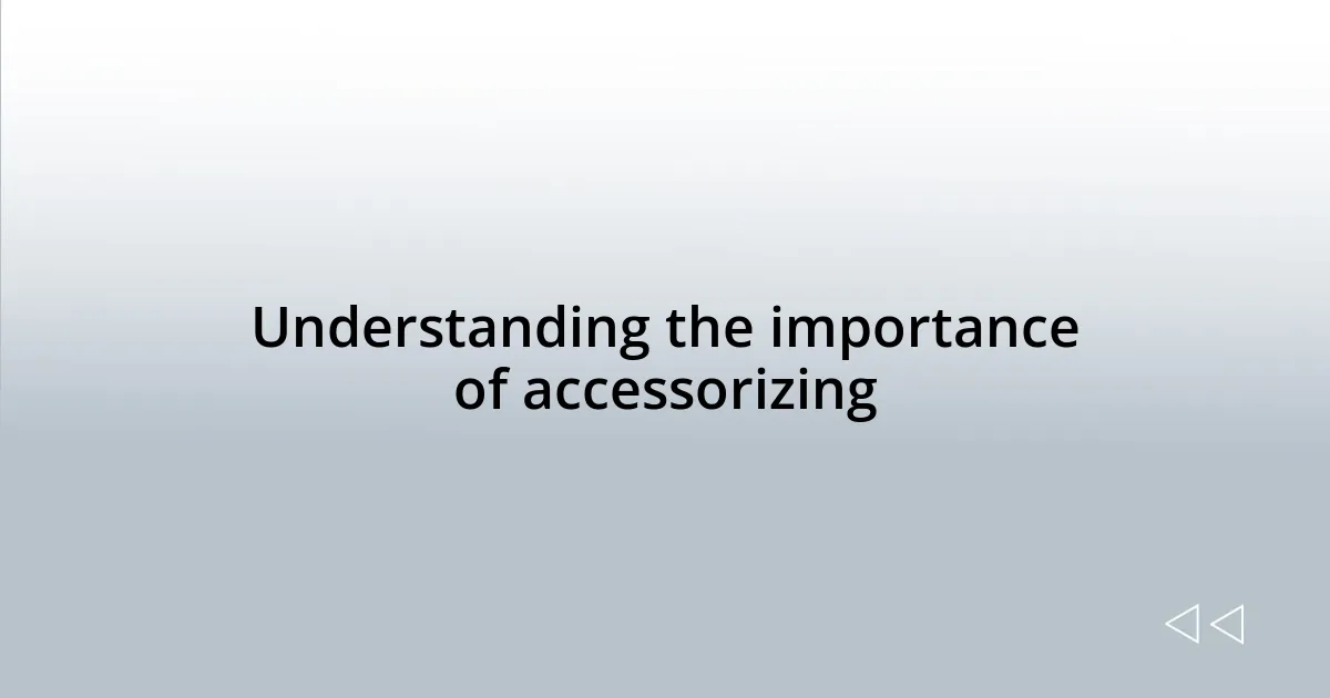 Understanding the importance of accessorizing