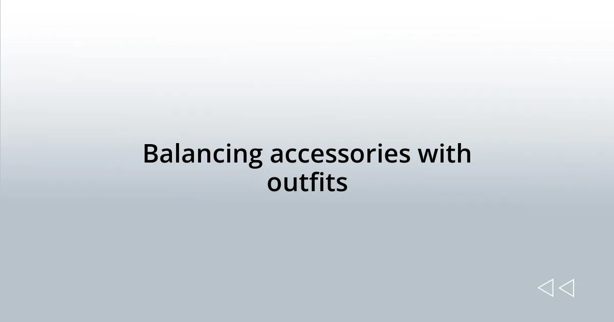 Balancing accessories with outfits