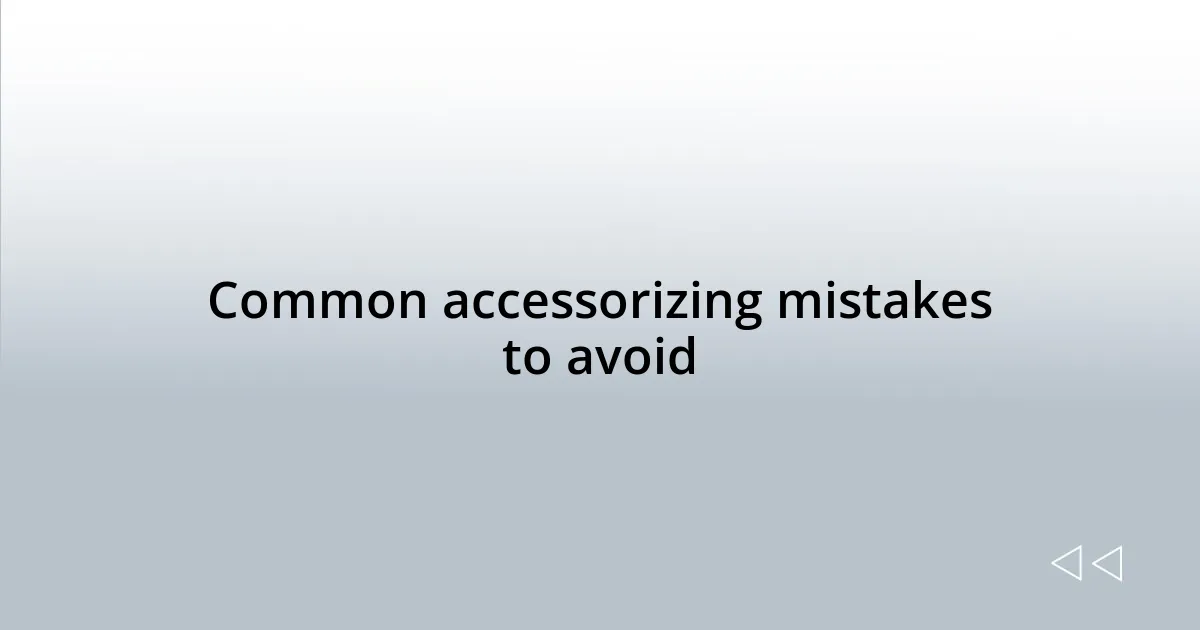 Common accessorizing mistakes to avoid