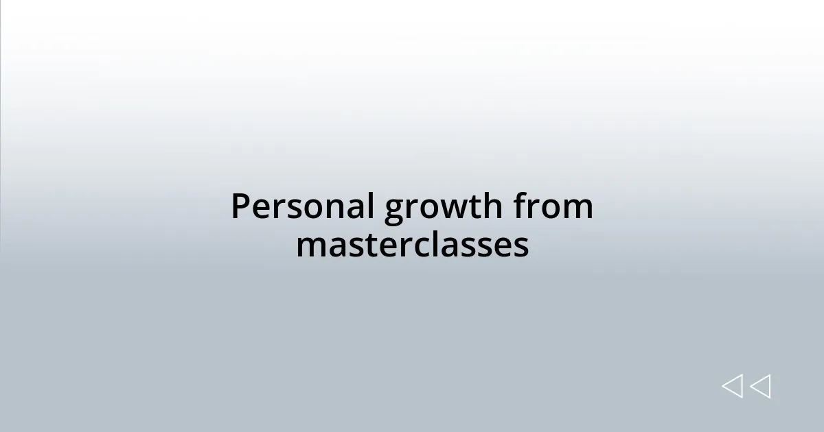 Personal growth from masterclasses