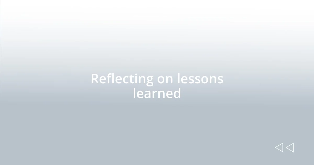 Reflecting on lessons learned