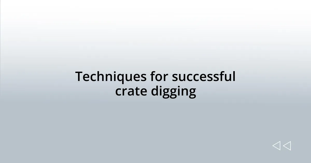 Techniques for successful crate digging
