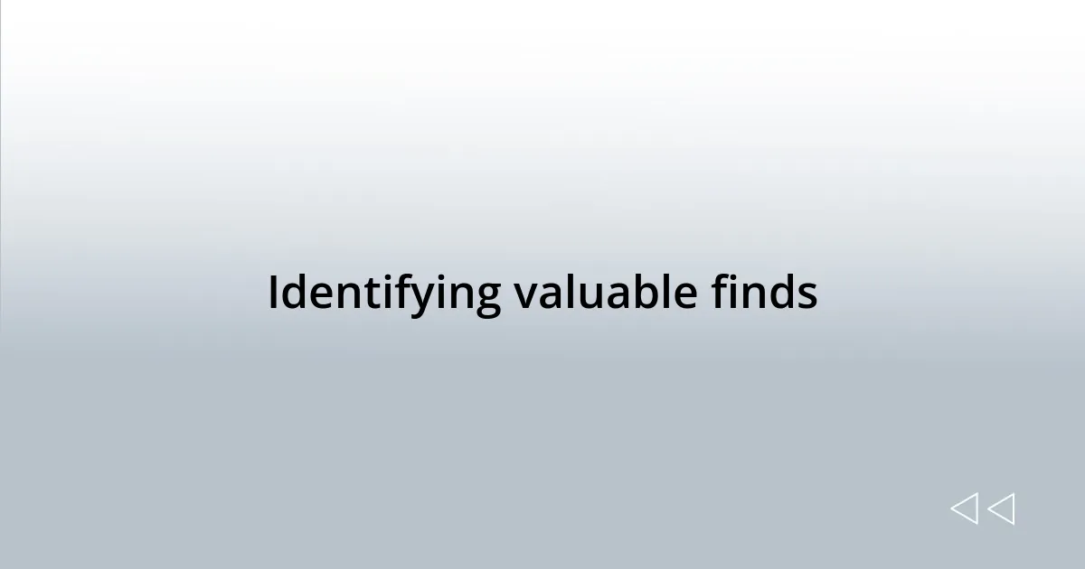 Identifying valuable finds