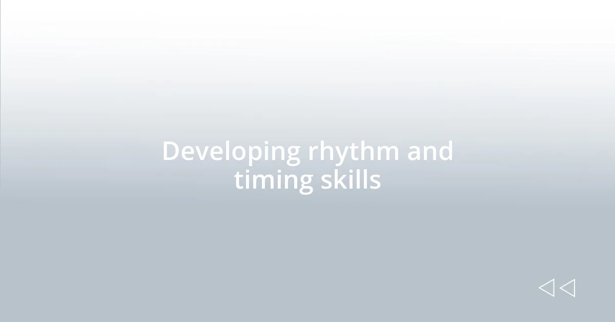 Developing rhythm and timing skills