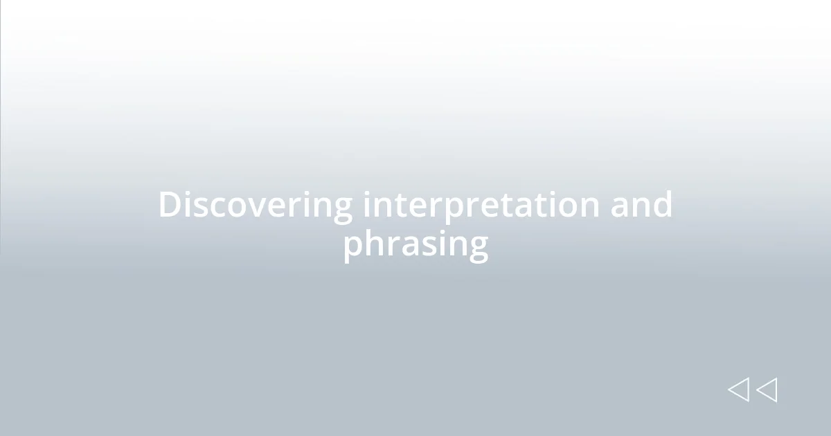 Discovering interpretation and phrasing