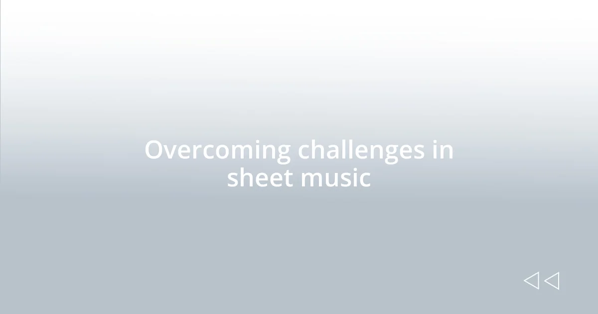 Overcoming challenges in sheet music